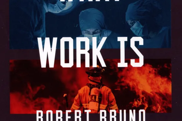 "What Work Is" by Dr. Robert Bruno