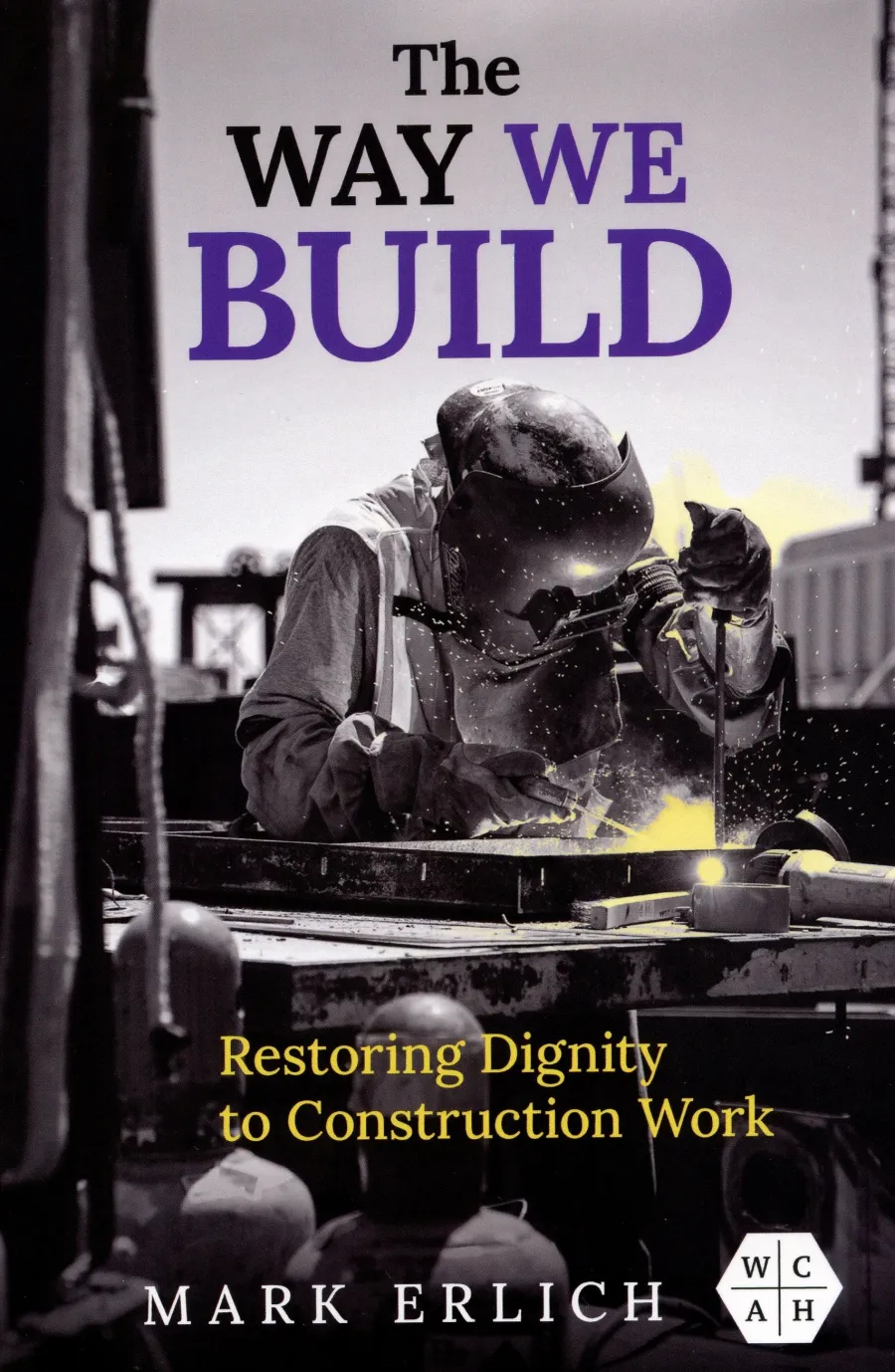 The Way we Build by Mark Erlich,  cover photography by Ellen Webber